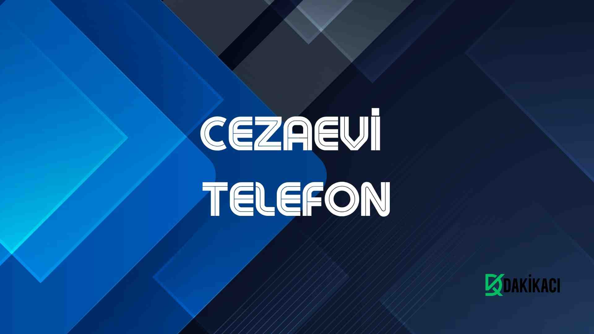 CEZAEVİ TELEFON